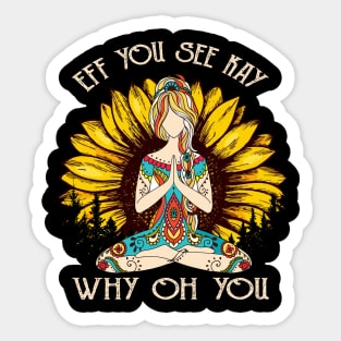 Eff You See Kay Why Oh You Funny Sunflower Girl Yoga Lover Sticker